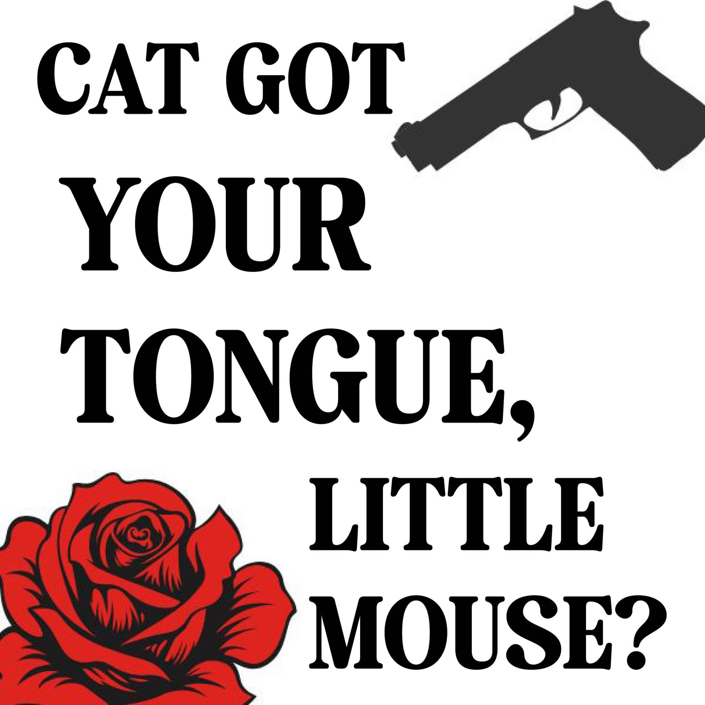 Cat Got Your Tongue Little Mouse?